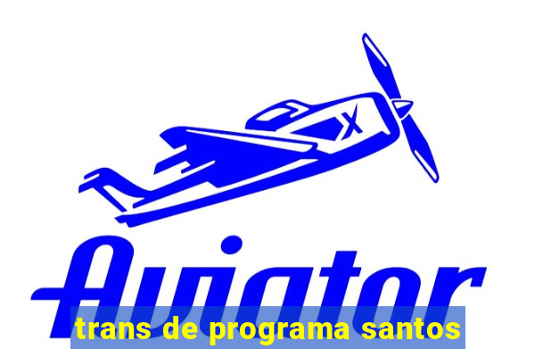 trans de programa santos